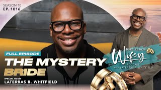LATERRAS R. WHITFIELD in the Hot Seat: Truth About the Mystery Bride | Dear Future Wifey | EP. 1016