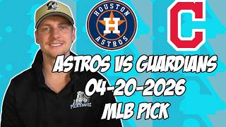 Houston Astros vs Cleveland Guardians 4/20/26 MLB Pick & Prediction | MLB Betting Tips