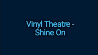 Vinyl Theatre - Shine On (Lyrics)