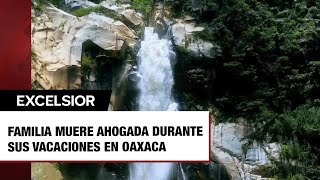 Familia muere ahogada durante sus vacaciones en Oaxaca