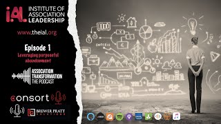 Association Transformation Ep1: Leveraging purposeful abandonment