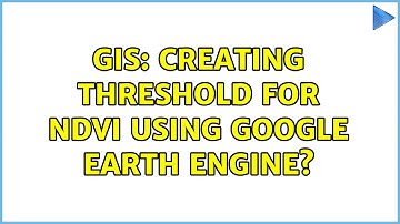 GIS: Creating threshold for NDVI using Google Earth Engine?