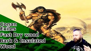 Conan Exiles Fast and Easy Bark,dry wood and  insulated wood