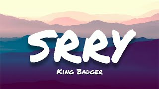 King Badger- SRRY (Lyrics)