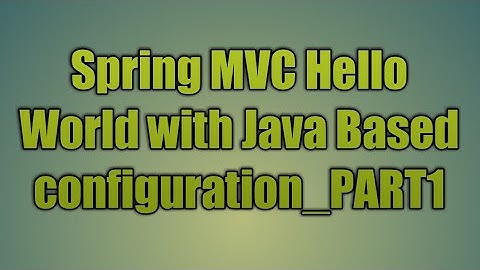 35.Spring MVC Hello World with Java Based configuration_PART1