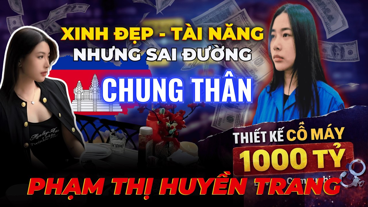 [PODCAST] HỒ SƠ PHẠM THỊ HUYỀN TRANG - QUẢN LÝ XINH ĐẸP & TÀI NĂNG “THIẾT KẾ” CỖ MÁY LỪA ĐẢO 1000 TỶ