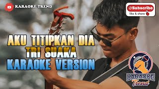 Karaoke Aku Titipkan Dia TRI SUAKA [akustik] 2021