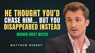 He Thought You’d Chase Him… But You Disappeared Instead” |MOTIVATIONAL SPEECH BY MATTHEW HUSSEY