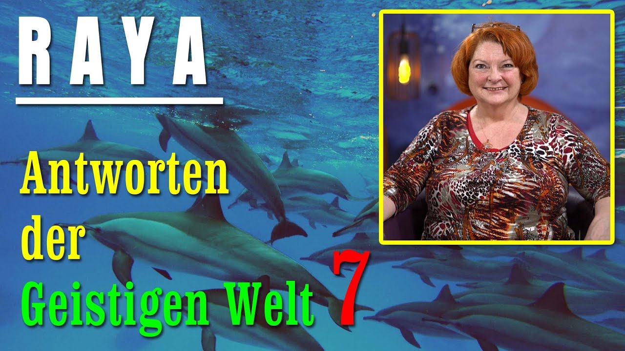 Antworten der geistigen Welt - 7 - empfangen durch RAYA - NEUE Herzenswege