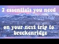 7 ESSENTIALS when visiting Breckenridge Colorado that you need!