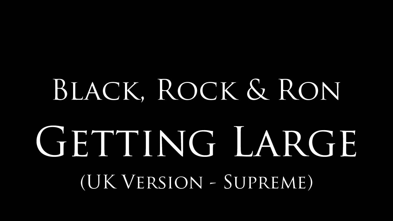 Black Rock & Ron - Getting Large