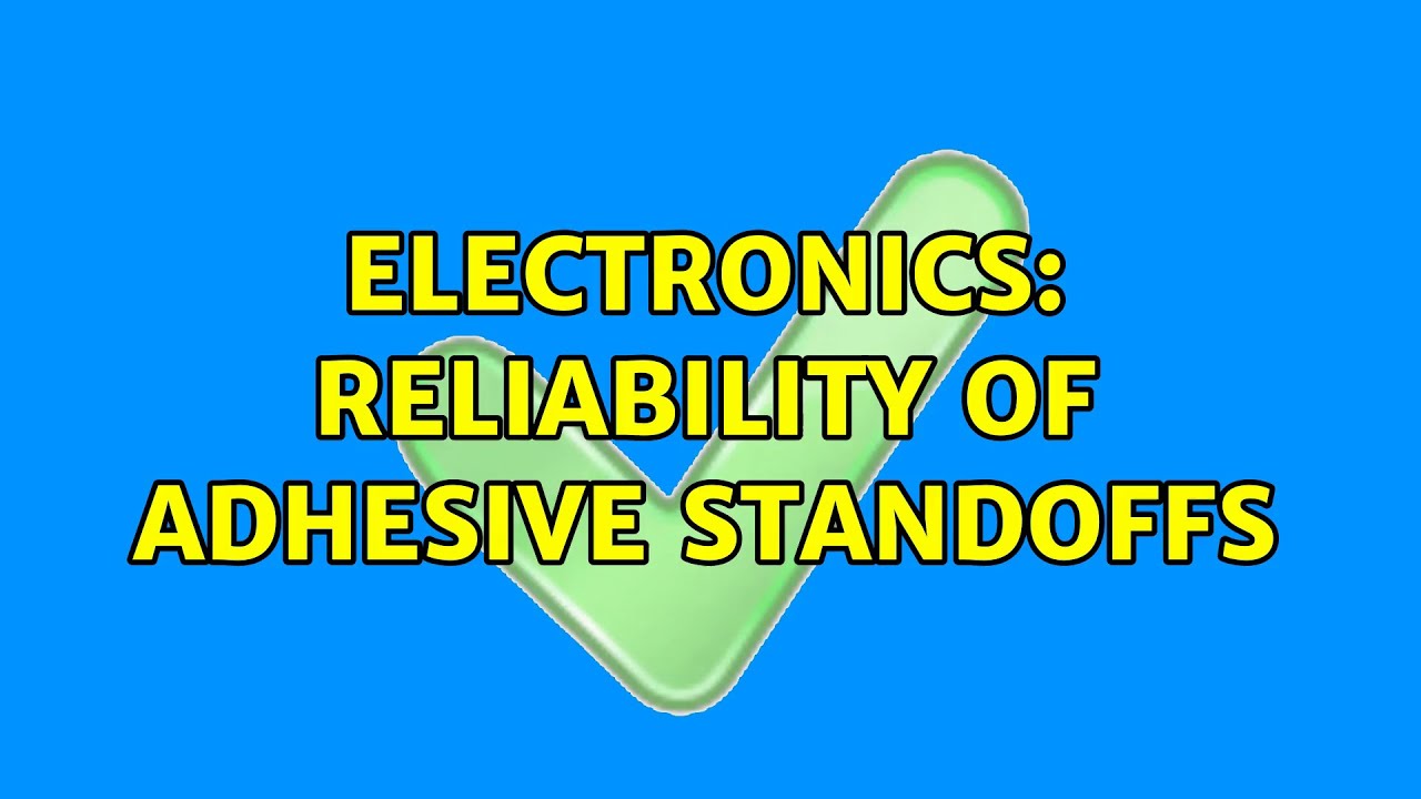 Electronics: Reliability of Adhesive Standoffs