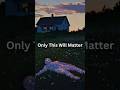 In The End Only This Will Matter