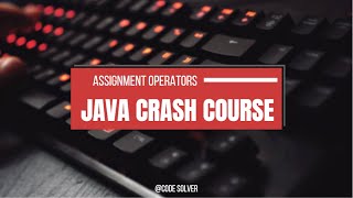 #assignment #operators in Java || JAVA CRASH COURSE|| 07