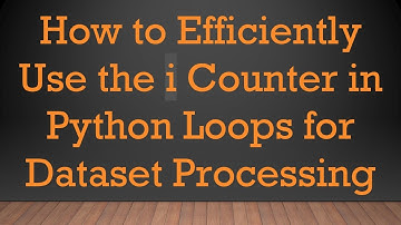 How to Efficiently Use the i Counter in Python Loops for Dataset Processing