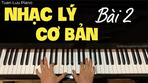 BÀI 2: NHẠC LÝ CƠ BẢN - DÀNH CHO NGƯỜI BẮT ĐẦU TỰ HỌC PIANO - Hướng Dẫn Cách Đọc Bản Nhạc Dễ Nhất
