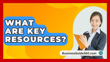 What Are Key Resources? - BusinessGuide360.com