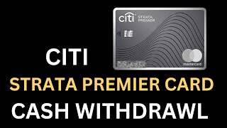 HOW TO WITHDRAW CASH USING CITI STRATA PREMIER CREDIT CARD