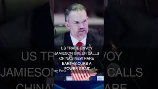 US trade envoy Jamieson Greer calls Chinas new rare earths curb a power grab