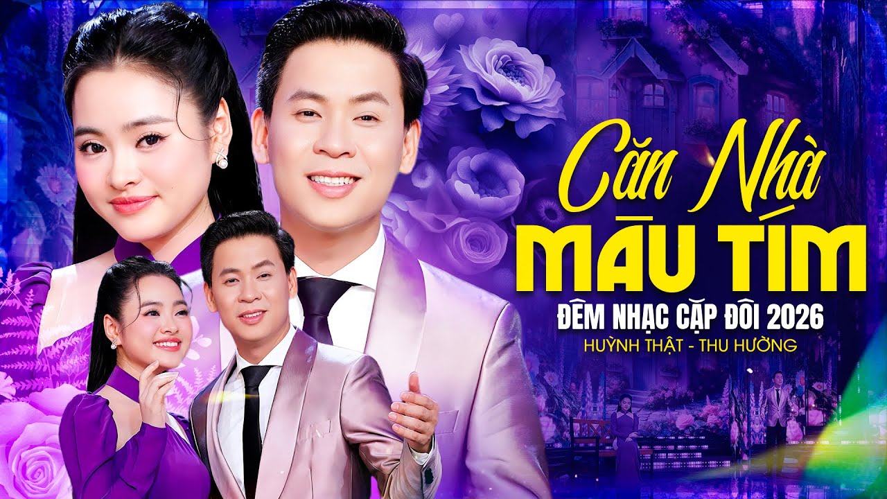 ĐÊM NHẠC CẶP ĐÔI 2026 Căn Nhà Màu Tím 🔥 HUỲNH THẬT, THU HƯỜNG Kết Hợp SONG CA Siêu Phẩm Mới