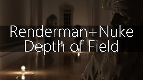 Renderman + Nuke and Depth of Field