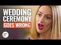 WEDDING CEREMONY GOES WRONG | @DramatizeMe