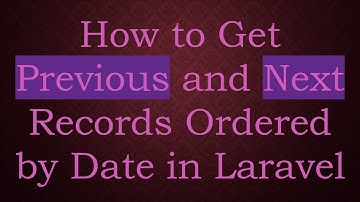 How to Get Previous and Next Records Ordered by Date in Laravel