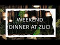 WEEKEND DINNER AT ZUCI 