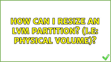 Ubuntu: How can I resize an LVM partition? (i.e: physical volume)?