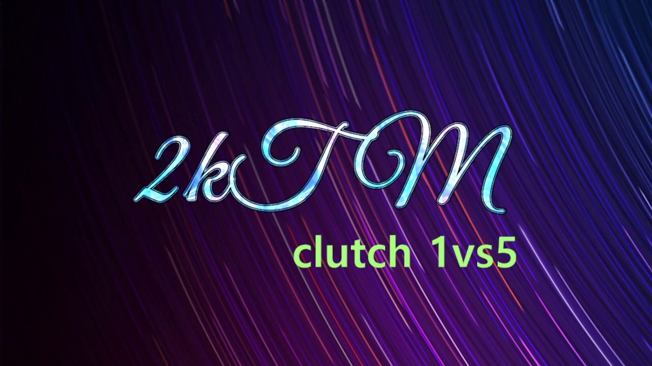 Clutch 1vs5 2k™ YouTube