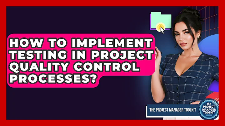 How To Implement Testing In Project Quality Control Processes? - The Project Manager Toolkit