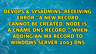 Receiving error "A new record cannot be created. Node is a CNAME DNS record." when adding an MX...