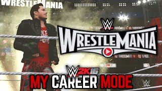 WWE 2K16 My Career Mode  Ep. 100!!  WRESTLEMANIA!! CAREER ON THE LINE!!