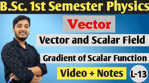 Vector and Scalar Field || Gradient of Scalar Function || B.Sc. 1st Year physics