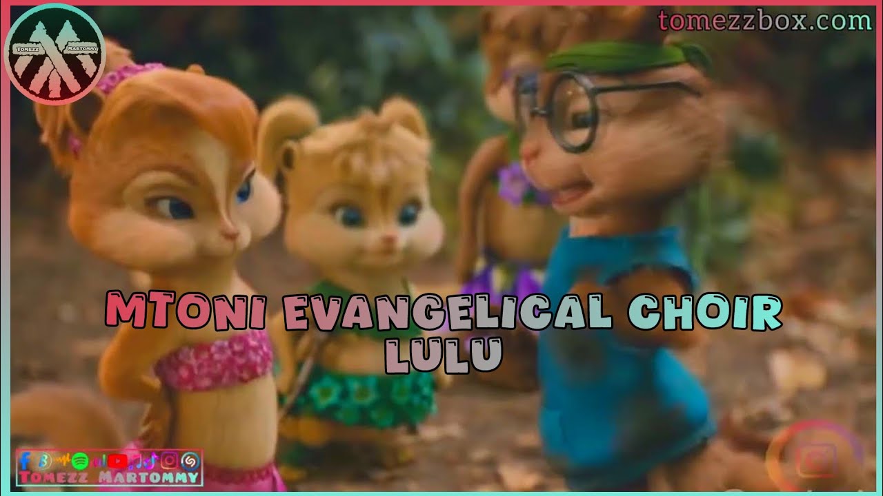 Mtoni Evangelical Choir - Lulu | Tomezz Martommy | Chipmunks & Chipettes