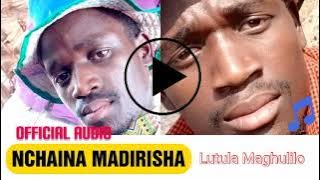 Nchaina Madirisha -Lutula Maghulilo  audio