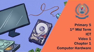 Primary 5 - 1st Mid Term - ICT - Video 1-  Chapter 1 -  Computer Hardware