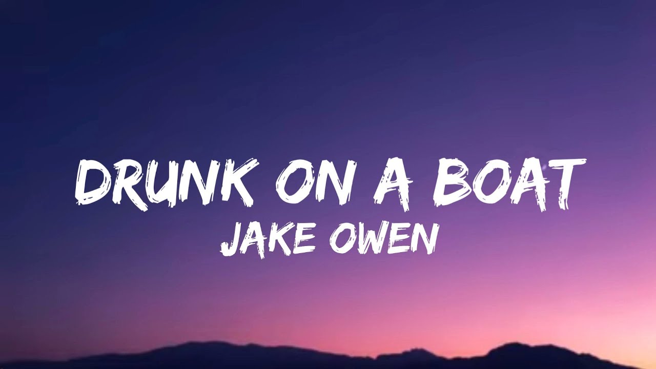 Jake Owen Drunk On A Boat (lyrics) YouTube