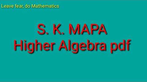 S K Mapa Higher Algebra pdf||sk mapa abstract and linear Algebra ||S K Mapa books pdf ||pdf of Mapa
