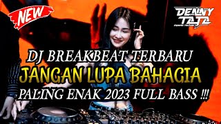 DJ BREAKBEAT TERBARU JANGAN LUPA BAHAGIA BASS PALING ENAK 2023 FULL BASS !!!