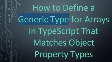 How to Define a Generic Type for Arrays in TypeScript That Matches Object Property Types