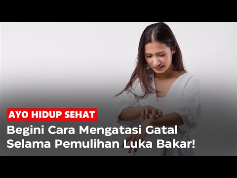 Video: Kulit yang tersiram air panas terasa gatal?