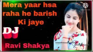 new DJ mixing sons mera yaar has raha he barish Ki jaye DJ Ravi Shakya mainpuri