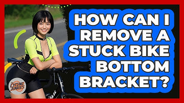 How Can I Remove A Stuck Bike Bottom Bracket? - The Cycling Junkies