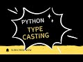 Python Class 6 : Python Type Casting