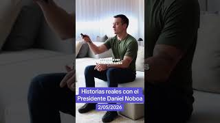 Historias reales con el Presidente Daniel Noboa