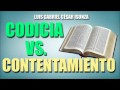 PREDICACIONES CRISTIANAS   CODICIA VS CONTENTAMIENTO   MENSAJES CRISTIANOS