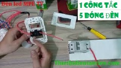 Lắp đặt 1 công tắc đèn sử dụng 5 bóng đèn dễ dàng | Đèn led MPE TV