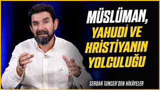 Müslüman Yahudi Ve Hristiyanın Yolculuğu - Serdar Tuncer