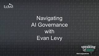 Navigating AI Governance with Evan Levy - Speaking of Data Podcast Ep. 98